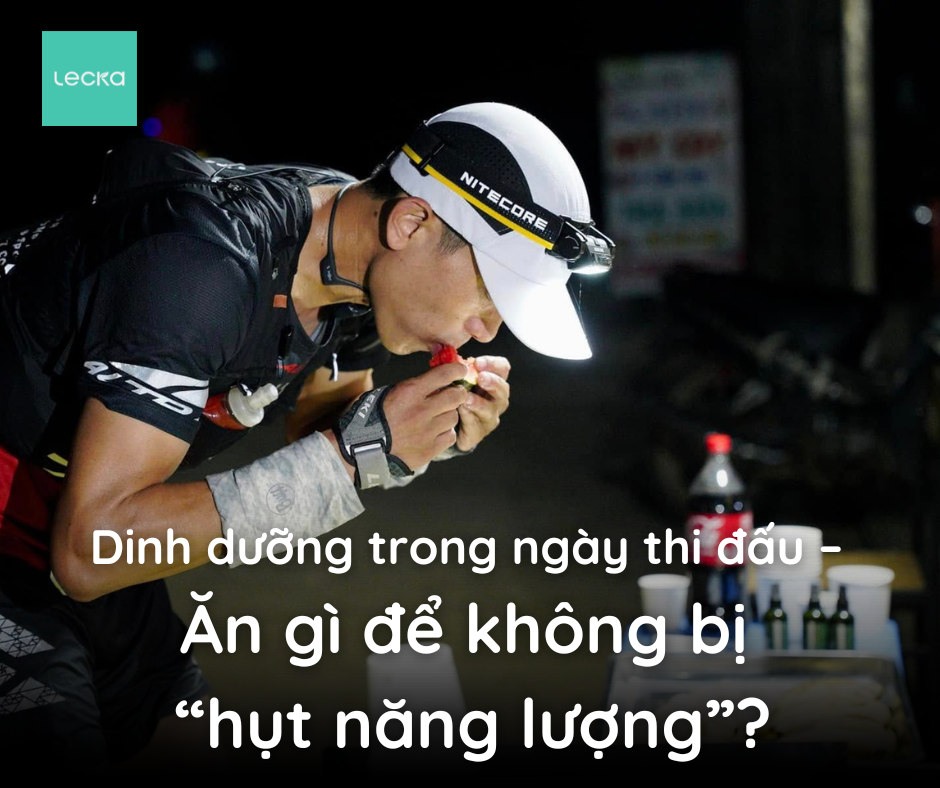 Dinh dưỡng trong ngày thi đấu – Ăn gì để không bị “hụt năng lượng”?