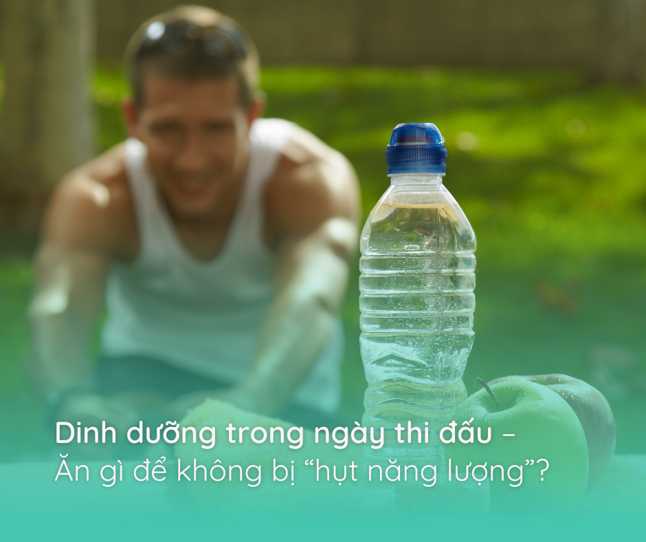 Dinh dưỡng trong ngày thi đấu – Ăn gì để không bị “hụt năng lượng”?