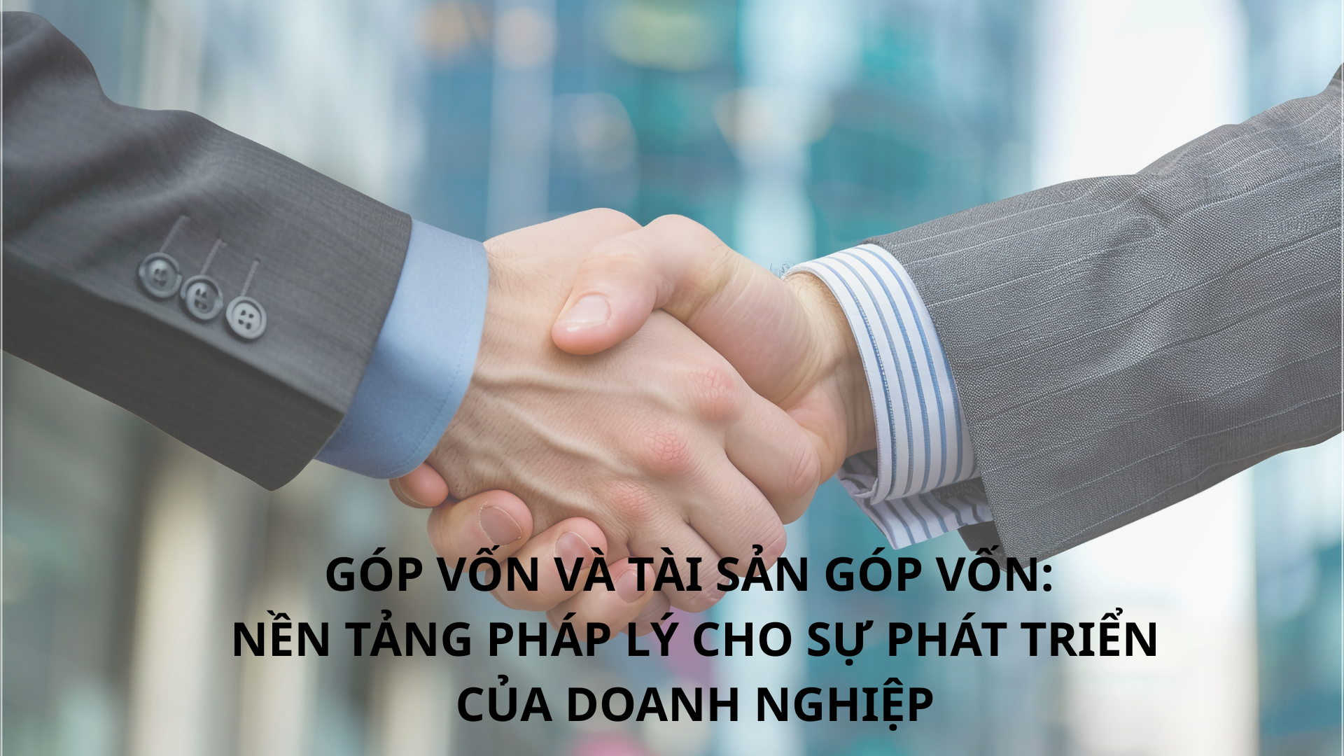 GÓP VỐN VÀ TÀI SẢN GÓP VỐN: Nền tảng pháp lý cho sự phát triển doanh nghiệp