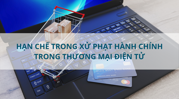 Hạn chế trong xử phạt vi phạm hành chính  trong thương mại điện tử