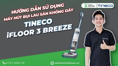 Hướng dẫn sử dụng Máy hút bụi lau sàn không dây Tineco iFLOOR 3 BREEZE