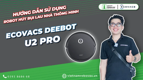 Hướng dẫn sử dụng Robot hút bụi lau nhà thông minh Ecovacs DEEBOT U2 PRO