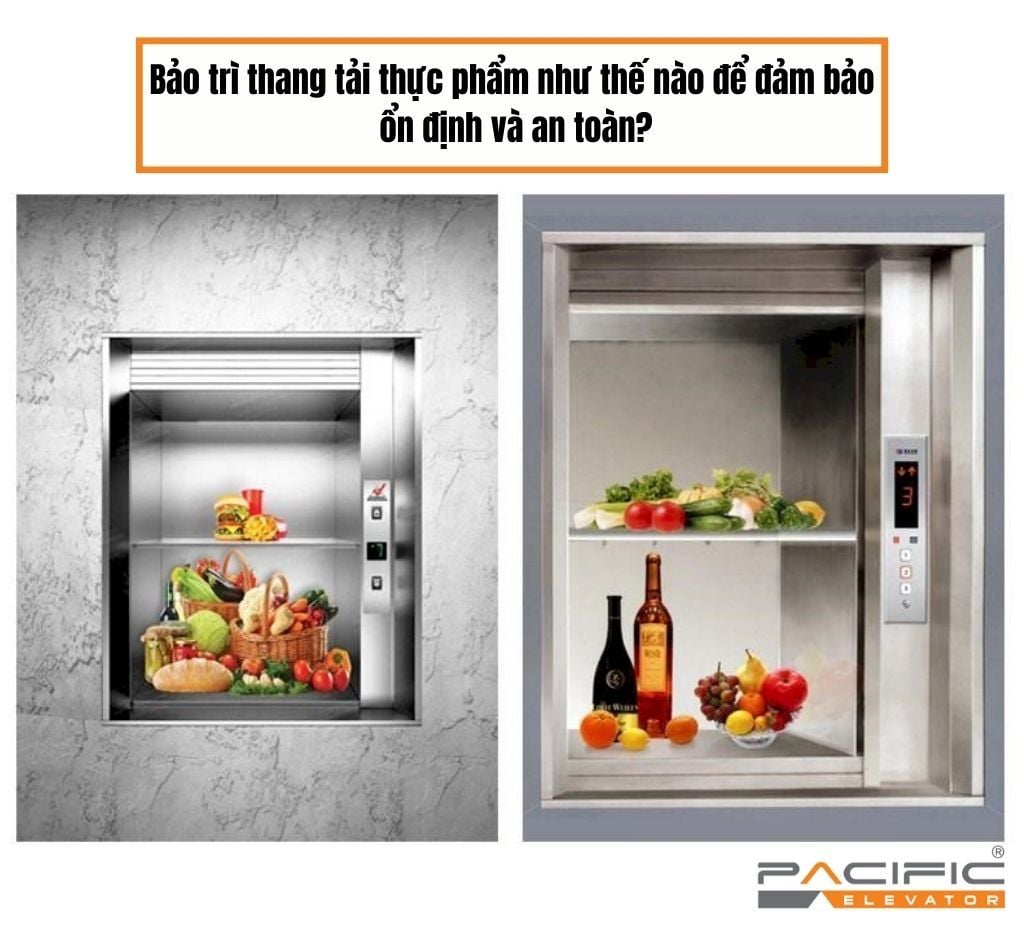 Bảo trì thang tải thực phẩm như thế nào để đảm bảo ổn định và an toàn?
