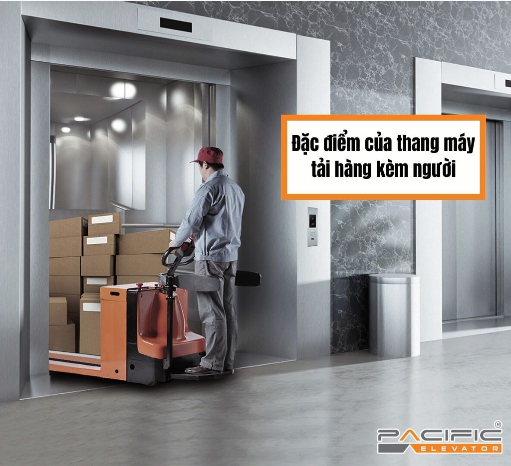 Đặc điểm của thang máy tải hàng kèm người
