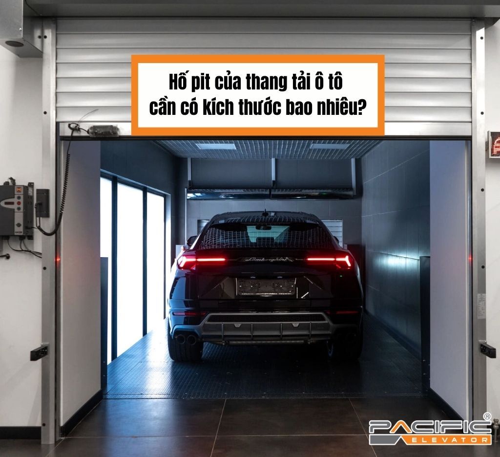 Hố pit của thang tải ô tô cần có kích thước bao nhiêu?