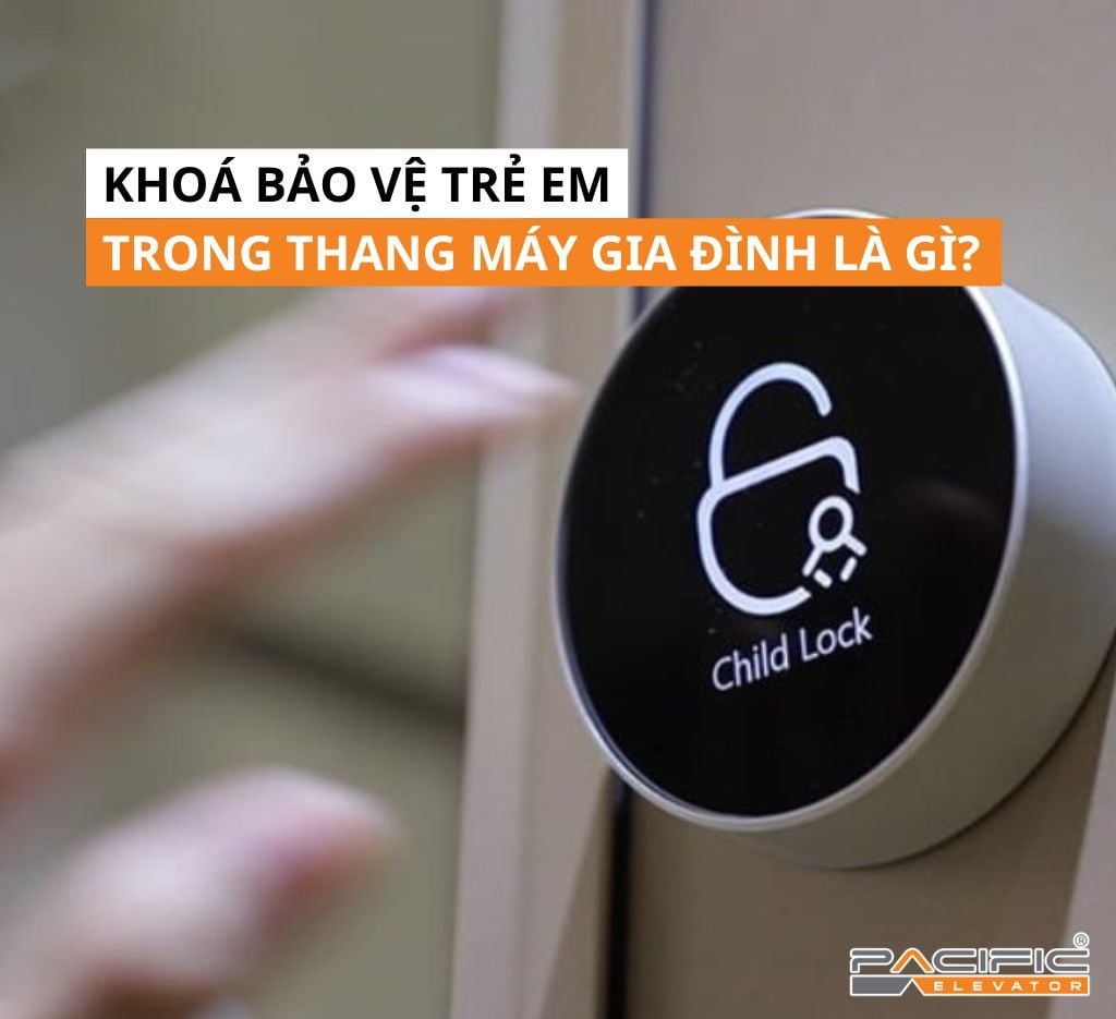 Khoá bảo vệ trẻ em trong thang máy gia đình là gì?