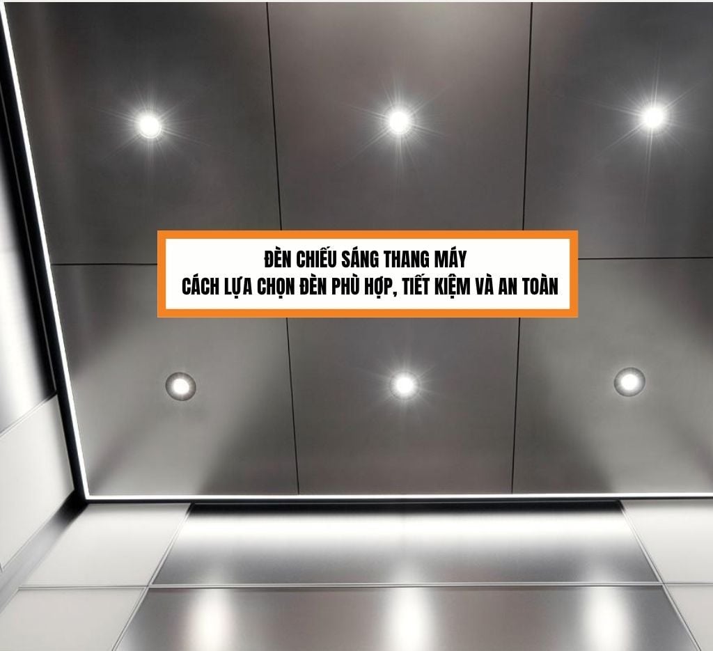 Đèn chiếu sáng thang máy | Cách lựa chọn đèn phù hợp, tiết kiệm và an toàn
