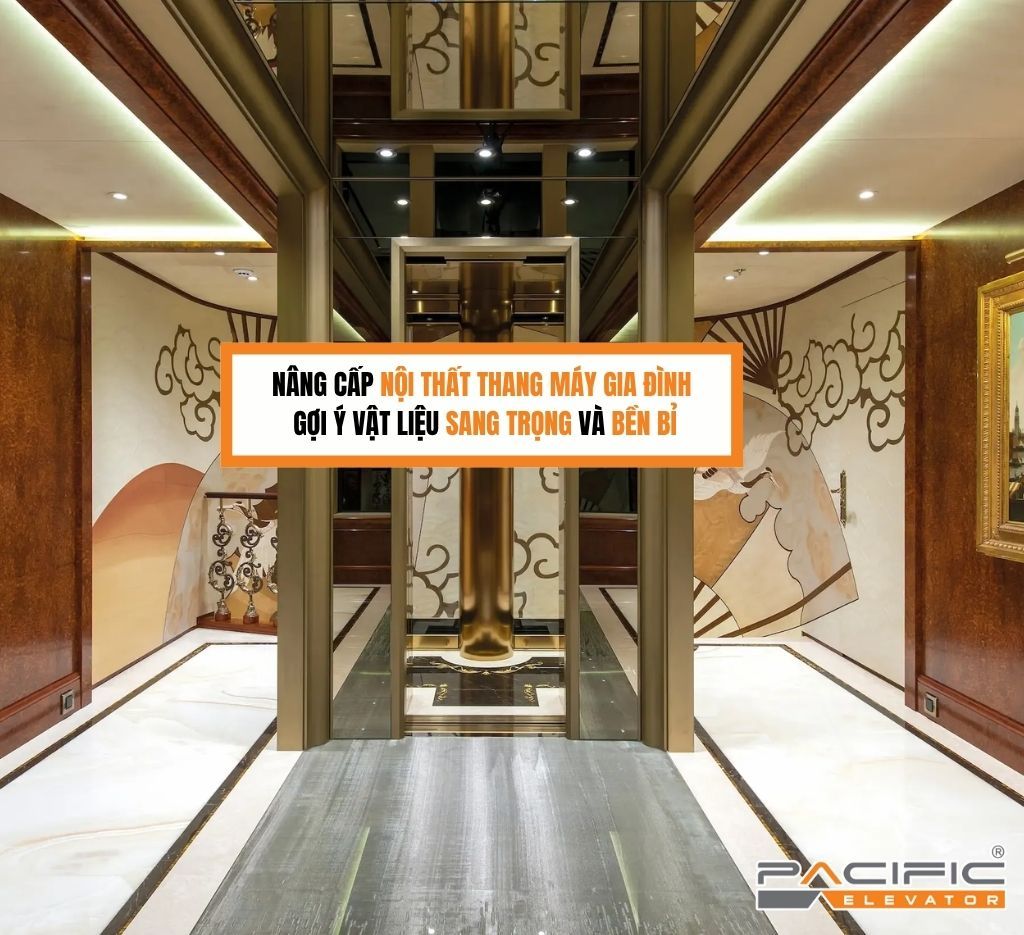 Nâng cấp nội thất thang máy gia đình: Gợi ý vật liệu sang trọng và bền bỉ