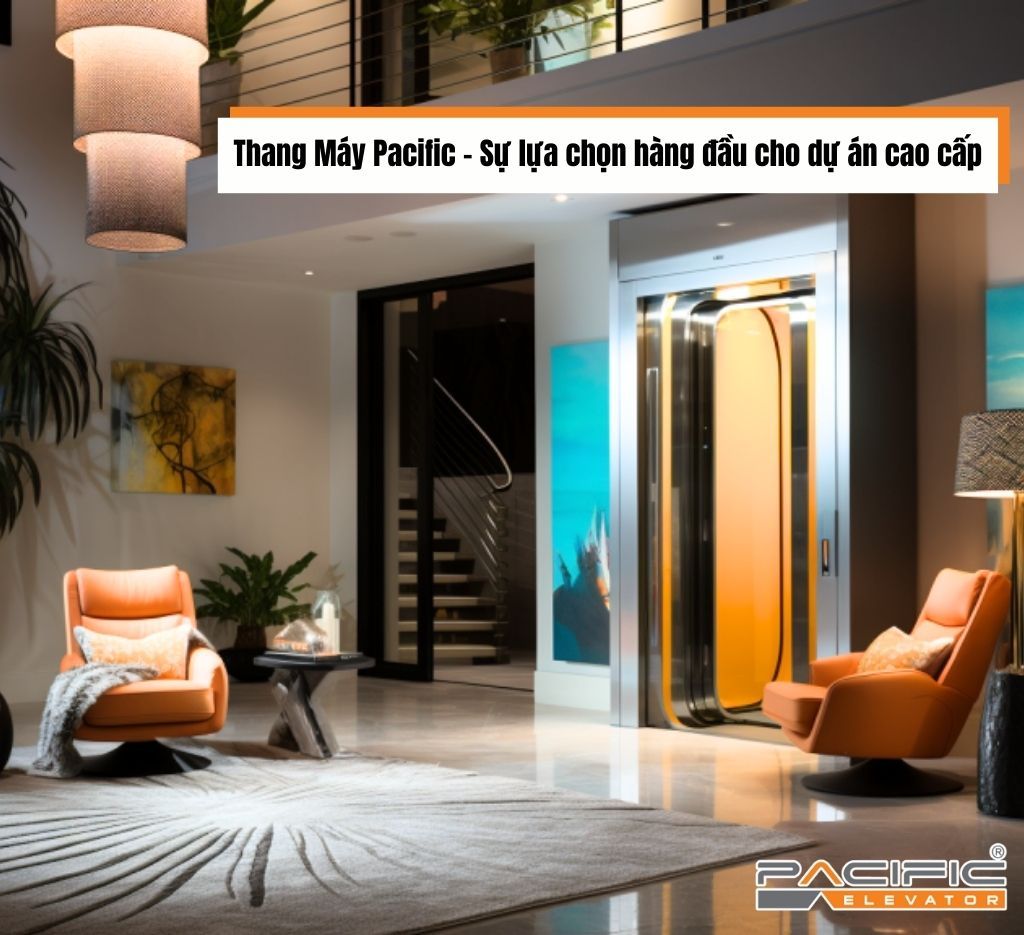 Thang Máy Pacific | Sự lựa chọn hàng đầu cho dự án thang máy cao cấp
