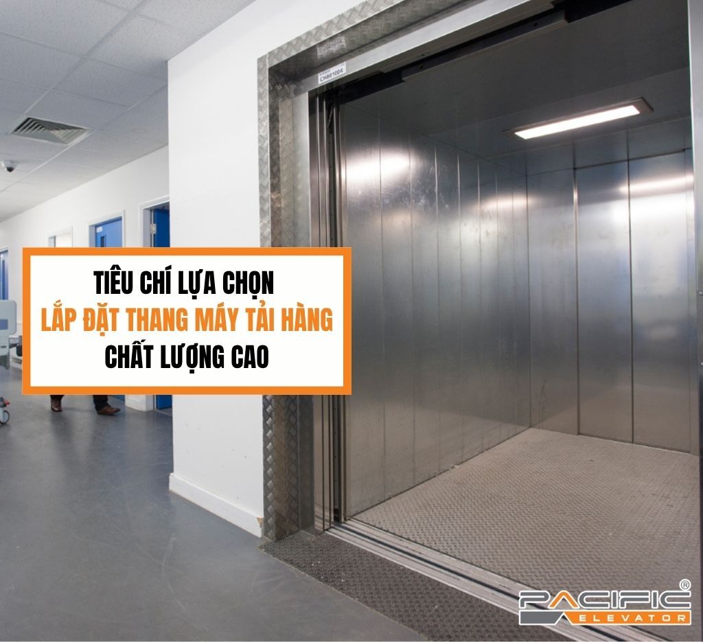 Tiêu chí lựa chọn lắp đặt thang máy tải hàng chất lượng cao