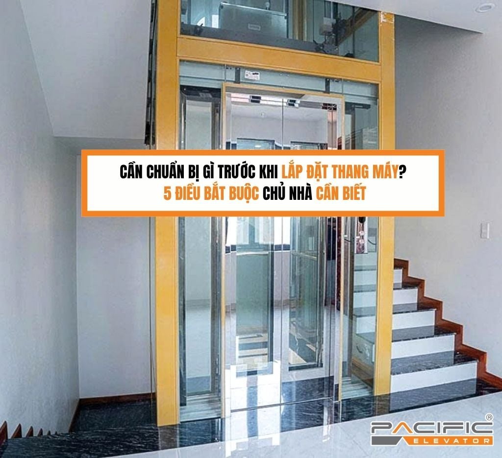Cần chuẩn bị gì trước khi lắp đặt thang máy? 5 điều bắt buộc chủ nhà cần biết