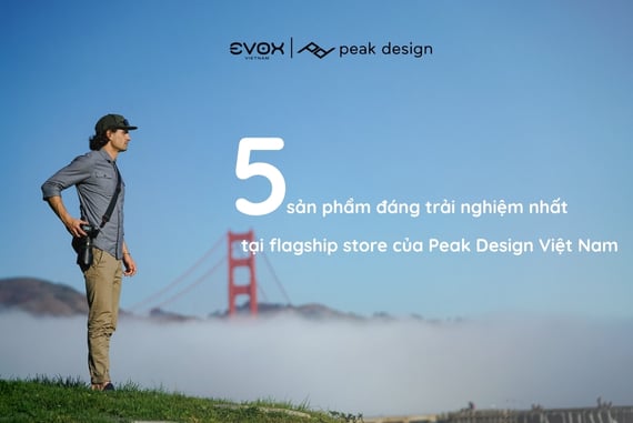 5 sản phẩm đáng trải nghiệm nhất tại flagship store của Peak Design Việt Nam