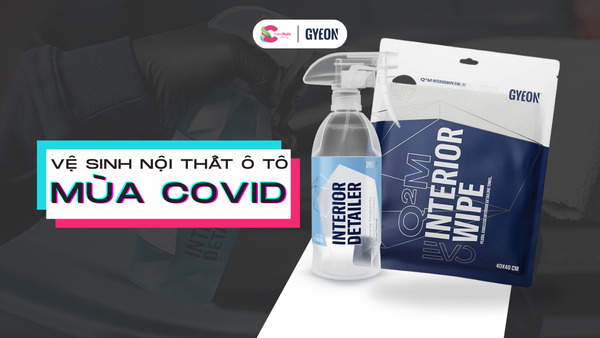 TĂNG CƯỜNG VỆ SINH NỘI THẤT Ô TÔ VỚI GYEON Q2M INTERIOR DETAILER