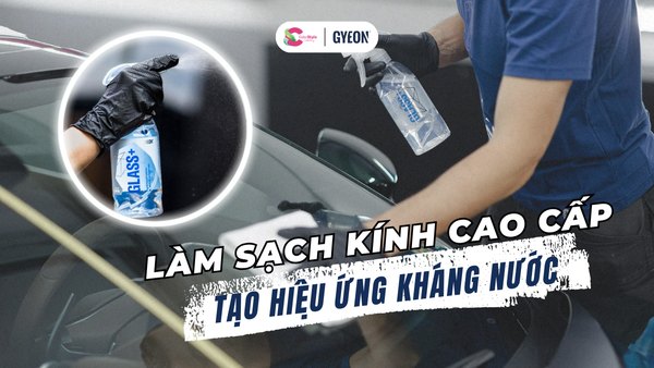 ❣️GYEON Q2M GLASS+❣️ LỰA CHỌN NÂNG CẤP HOÀN HẢO CHO KÍNH XE CỦA BẠN!!!