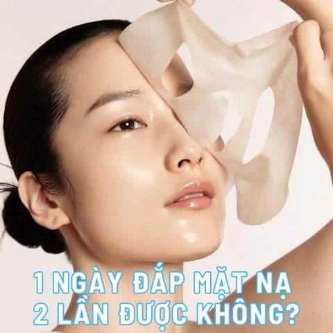 1 NGÀY ĐẮP MẶT NẠ 2 LẦN ĐƯỢC KHÔNG? NÊN LƯU Ý VẤN ĐỀ GÌ KHI ĐẮP MẶT NẠ?