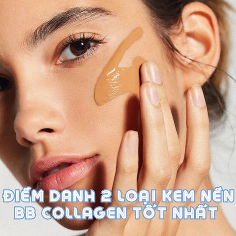 ĐIỂM DANH 2 LOẠI KEM NỀN BB COLLAGEN TỐT NHẤT HIỆN NAY