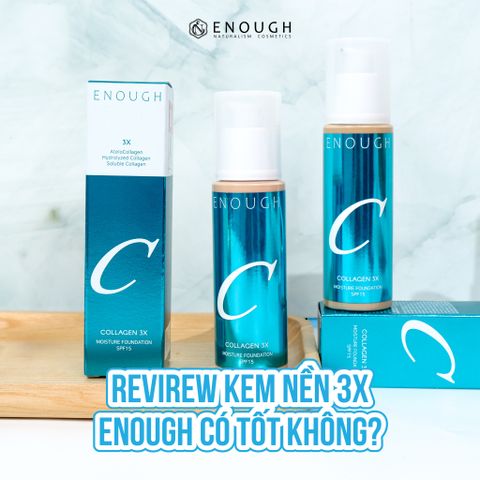 REVIEW KEM NỀN ENOUGH COLLAGEN 3X CÓ TỐT KHÔNG?
