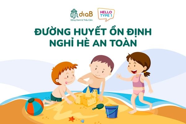 ĐƯỜNG HUYẾT ỔN ĐỊNH - NGHỈ HÈ AN TOÀN