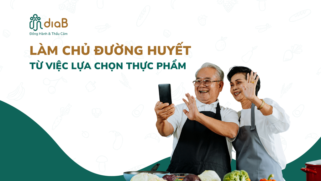 LÀM CHỦ ĐƯỜNG HUYẾT TỪ VIỆC LỰA CHỌN THỰC PHẨM