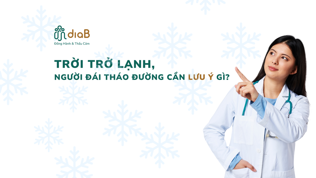 TRỜI TRỞ LẠNH, NGƯỜI ĐÁI THÁO ĐƯỜNG CẦN LƯU Ý GÌ?