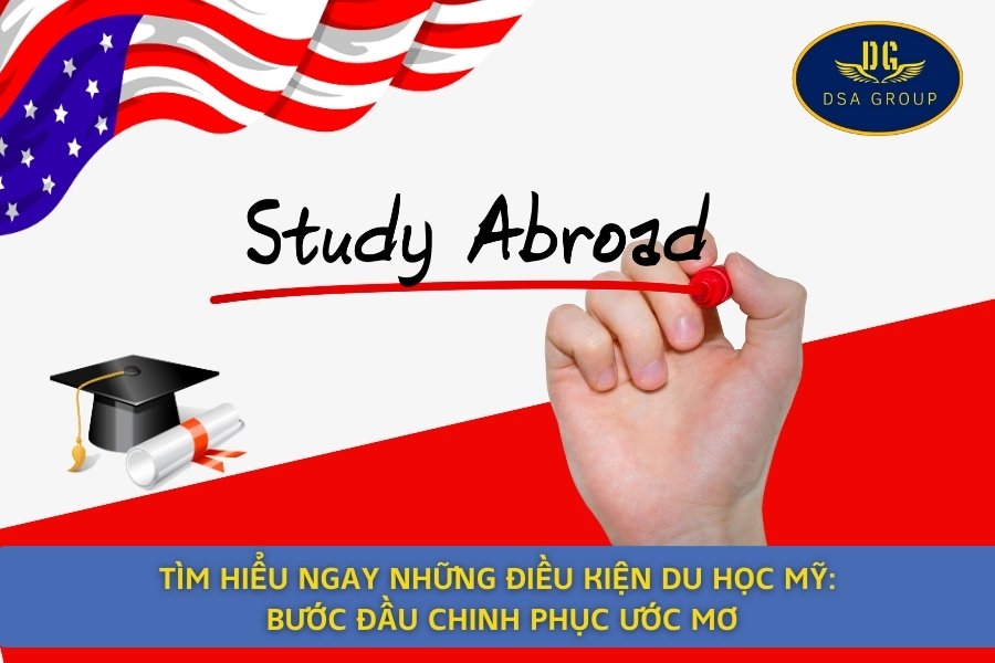 Tìm Hiểu Ngay Những Điều Kiện Du Học Mỹ: Bước Đầu Chinh Phục Ước Mơ