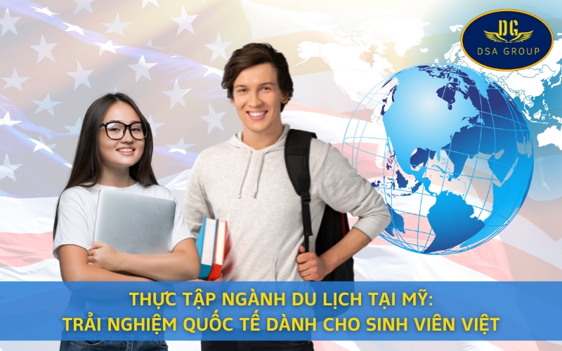 Thực Tập Ngành Du Lịch Tại Mỹ: Trải Nghiệm Quốc Tế Dành Cho Sinh Viên Việt