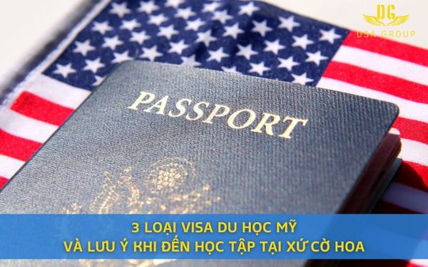 3 Loại Visa Du Học Mỹ Và Lưu Ý Khi Đến Học Tập Tại Xứ Cờ Hoa