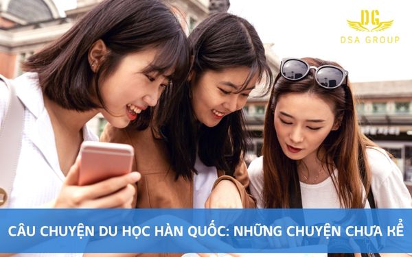 Câu Chuyện Du Học Hàn Quốc: Những Chuyện Chưa Kể