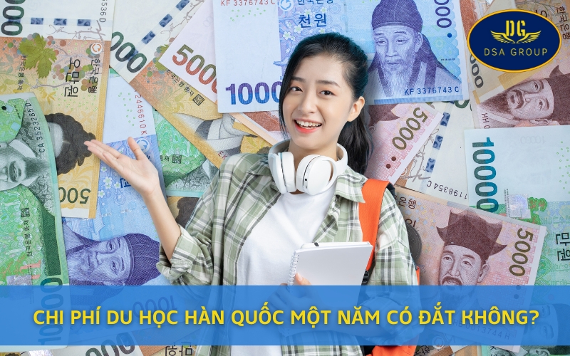 Chi Phí Du Học Hàn Quốc Một Năm Có Đắt Không?