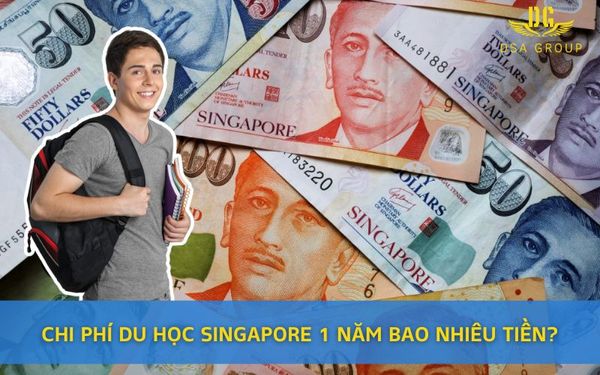Chi Phí Du Học Singapore 1 Năm Bao Nhiêu Tiền?
