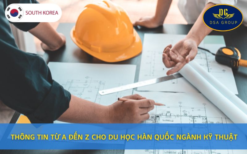 Thông Tin Từ A Đến Z Cho Du Học Hàn Quốc Ngành Kỹ Thuật