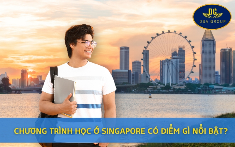 Chương Trình Học Ở Singapore Có Điểm Gì Nổi Bật?