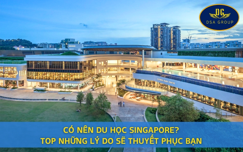 Có Nên Du Học Singapore? TOP Những Lý Do Sẽ Thuyết Phục Bạn