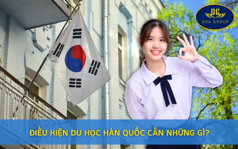 Điều Kiện Du Học Hàn Quốc Cần Những Gì?