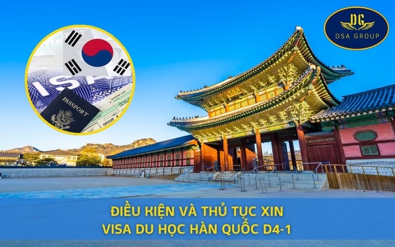 Điều Kiện Và Thủ Tục Xin Visa Du Học Hàn Quốc D4-1
