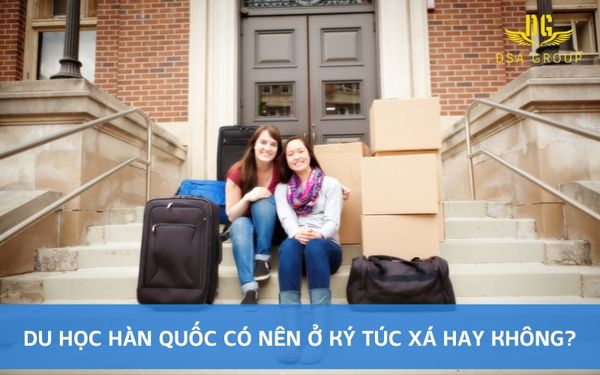 Du Học Hàn Quốc Có Nên Ở Ký Túc Xá Hay Không