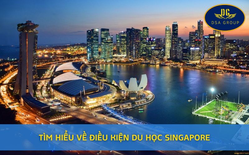 Tìm Hiểu Về Điều Kiện Du Học Singapore