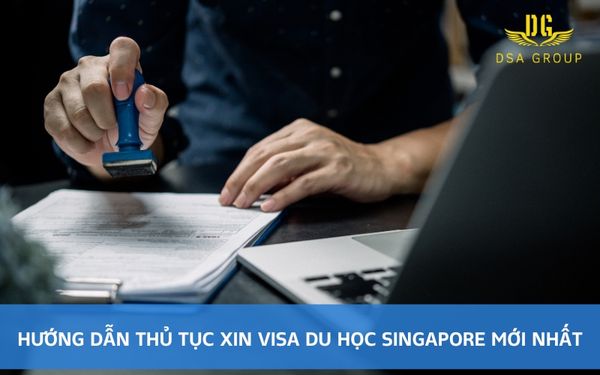 Hướng Dẫn Thủ Tục Xin Visa Du Học Singapore Mới Nhất