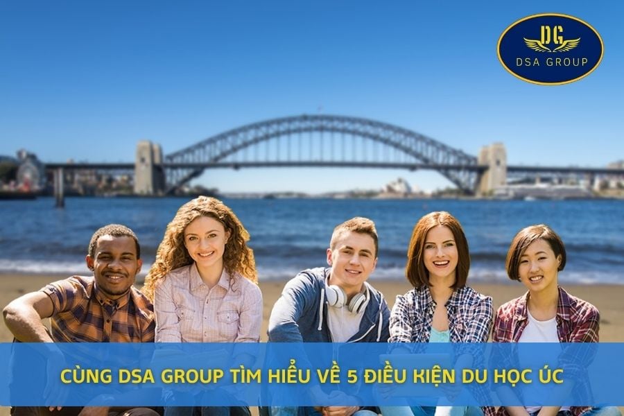 Cùng DSA Group Tìm Hiểu Về 5 Điều Kiện Đi Du Học Úc