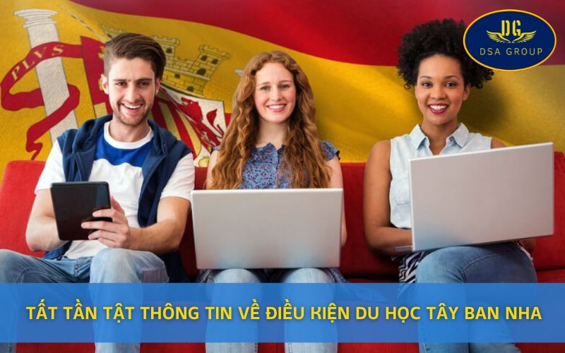 Tất Tần Tật Thông Tin Về Điều Kiện Du Học Tây Ban Nha