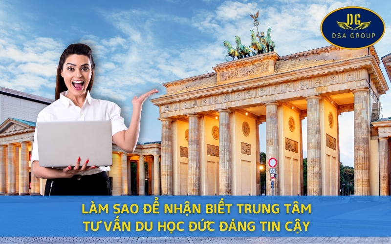 Làm Sao Để Nhận Biết Trung Tâm Tư Vấn Du Học Đức Đáng Tin Cậy