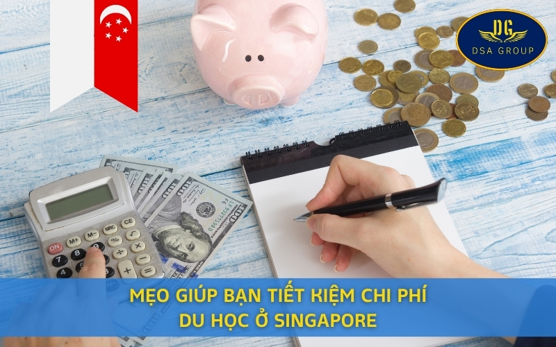 Mẹo Giúp Bạn Tiết Kiệm Chi Phí Du Học Ở Singapore