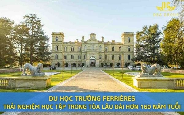 Du Học Trường FERRIÈRES - Trải Nghiệm Học Tập Trong Tòa Lâu Đài Hơn 160 Năm Tuổi