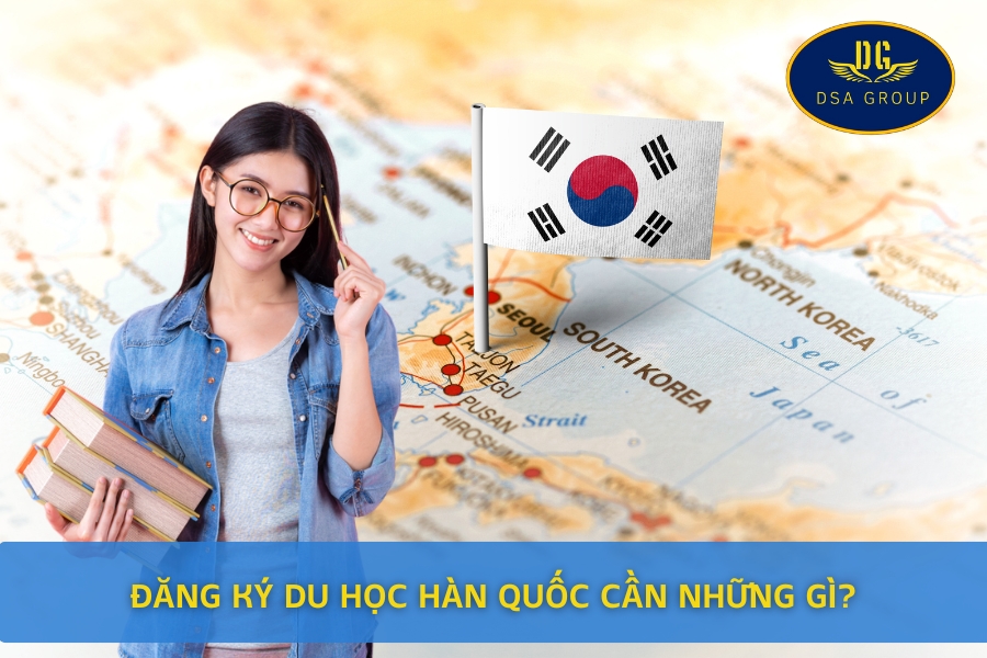 Đăng Ký Du Học Hàn Quốc Cần Những Gì?