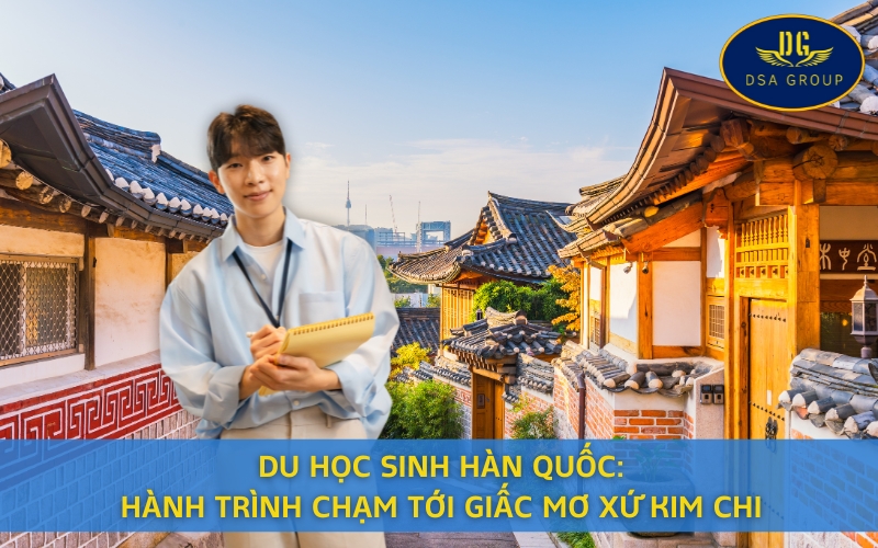Du Học Sinh Hàn Quốc: Hành Trình Chạm Tới Giấc Mơ Xứ Kim Chi