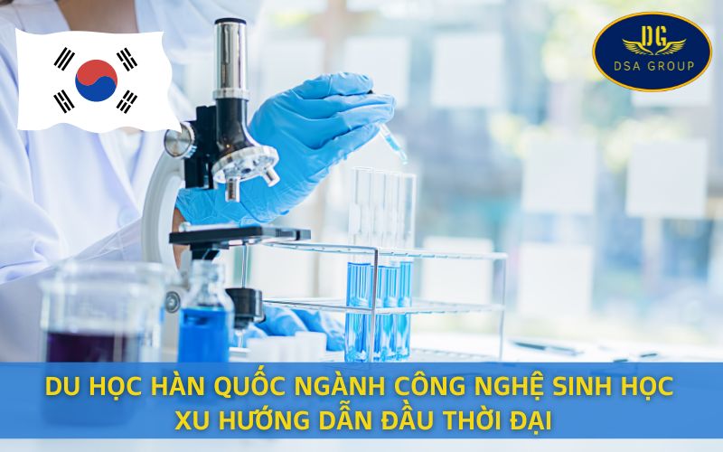 Du Học Hàn Quốc Ngành Công Nghệ Sinh Học - Xu Hướng Dẫn Đầu Thời Đại