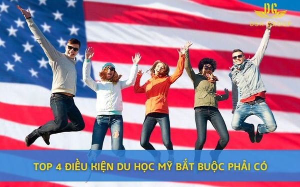 Top 4 Điều Kiện Du Học Mỹ Bắt Buộc Phải Có