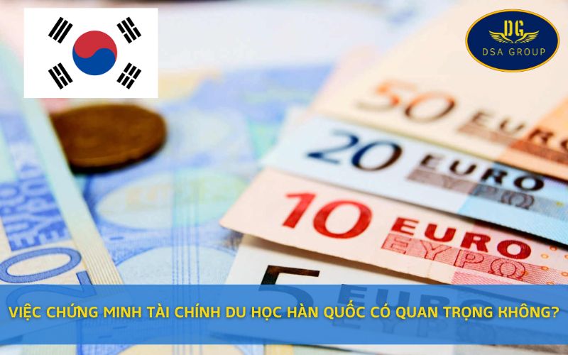 Việc Chứng Minh Tài Chính Du Học Hàn Quốc Có Quan Trọng Không?