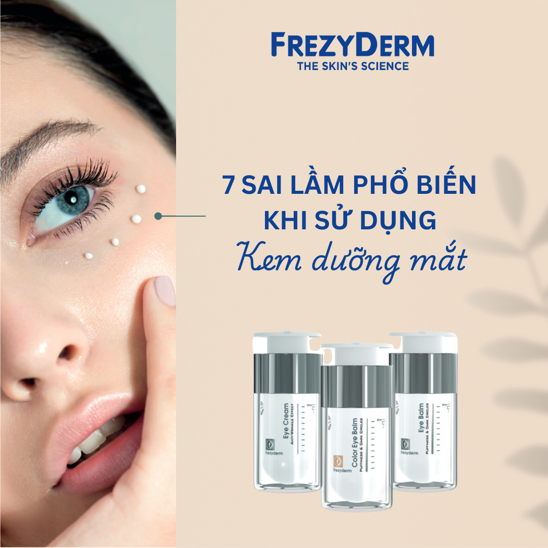 7 SAI LẦM PHỔ BIẾN KHI SỬ DỤNG KEM DƯỠNG MẮT VÀ CÁCH KHẮC PHỤC CÙNG FREZYDERM
