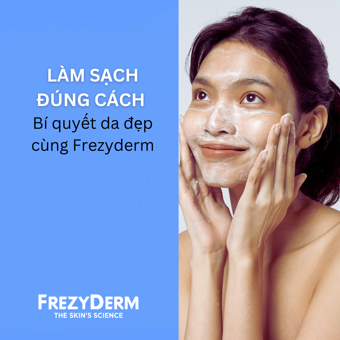 LÀM SẠCH ĐÚNG CÁCH – BÍ QUYẾT DA ĐẸP CÙNG FREZYDERM